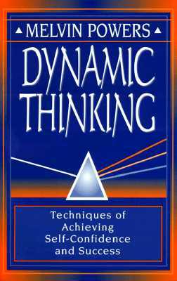 Dynamic Thinking: Techniques of Achieving Self-Confidence and Success by Melvin Powers