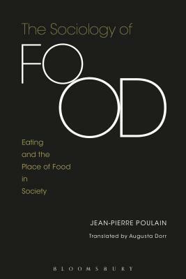 The Sociology of Food: Eating and the Place of Food in Society by Jean-Pierre Poulain