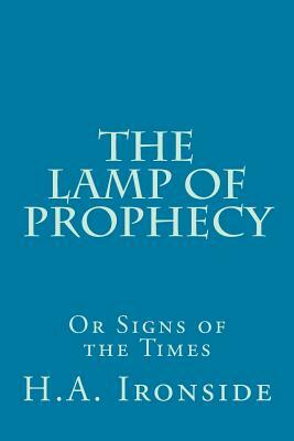 The Lamp of Prophecy or Signs of the Times by H. a. Ironside