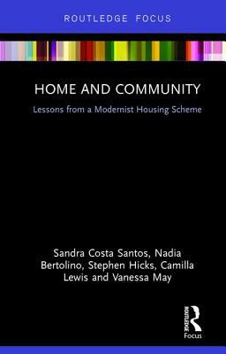 Home and Community: Lessons from a Modernist Housing Scheme by Stephen Hicks, Sandra Costa Santos, Nadia Bertolino