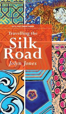 Travelling The Silk Road by Jolyn Jones