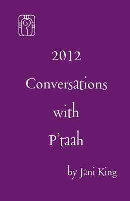 2012 Conversations with P'taah by Jani King