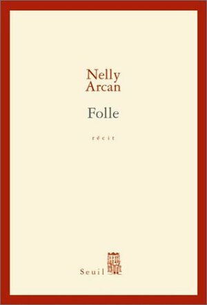 Folle by Nelly Arcan
