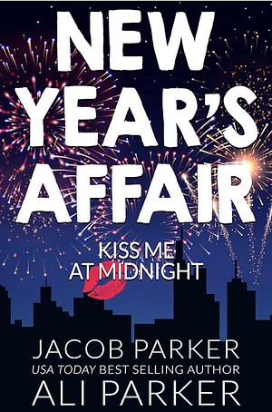New Year's Affair by Jacob Parker, Ali Parker, Ali Parker