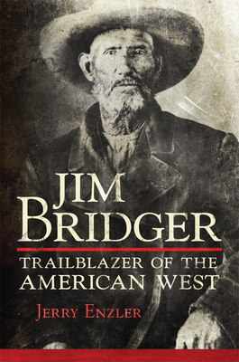 Jim Bridger: Trailblazer of the American West by Jerry Enzler
