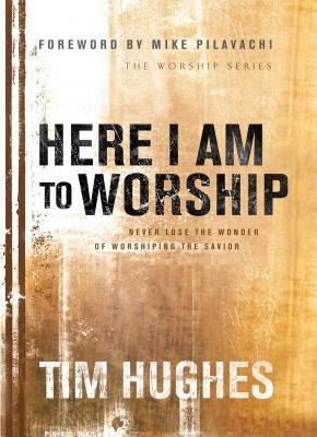 Here I Am to Worship by Tim Hughes