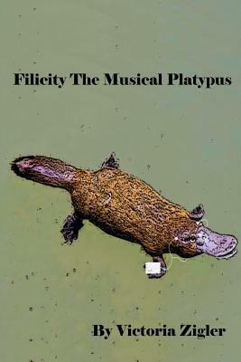 Filicity The Musical Platypus by Victoria Zigler