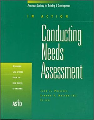 In Action: Conducting Needs Assessment by Jack J. Phillips, Elwood F. Holton III