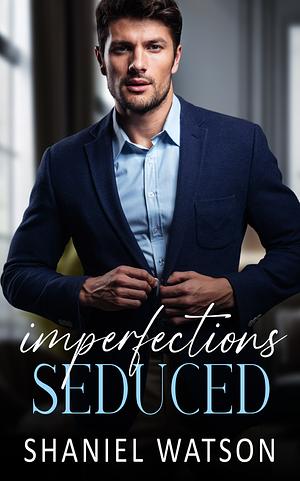 Imperfections Seduced by Shaniel Watson