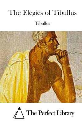 The Elegies of Tibullus by Tibullus