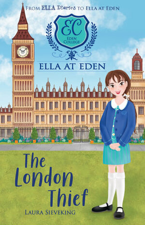 Ella at Eden: The London Thief by Laura Sieveking