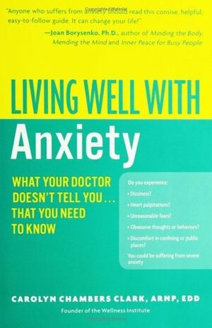 Living Well with Anxiety: What Your Doctor Doesn't Tell You... That You Need to Know by Carolyn Chambers Clark