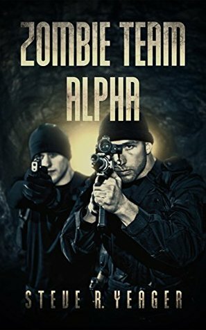 Zombie Team Alpha by Steve R. Yeager