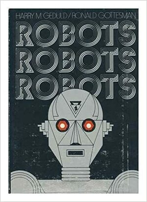 Robots, robots, robots by Harry M. Geduld