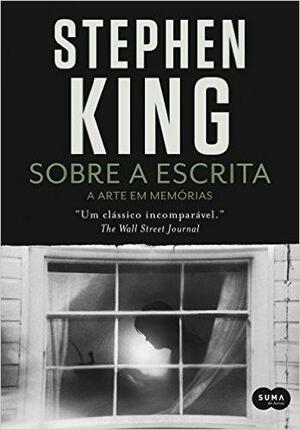 Sobre a Escrita: A Arte em Memórias by Stephen King, Michel Teixeira