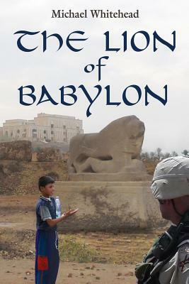 The Lion of Babylon by Michael Whitehead