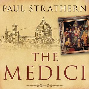 The Medici: Power, Money, and Ambition in the Italian Renaissance by Paul Strathern
