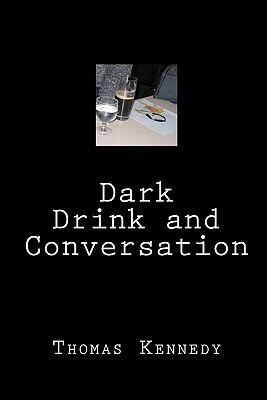 Dark Drink and Conversation by Thomas Kennedy