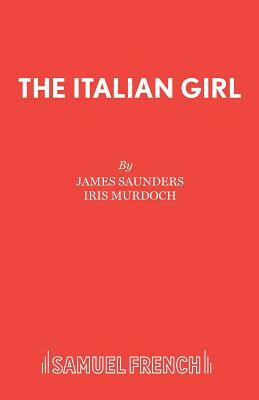 The Italian Girl by James Saunders, Iris Murdoch