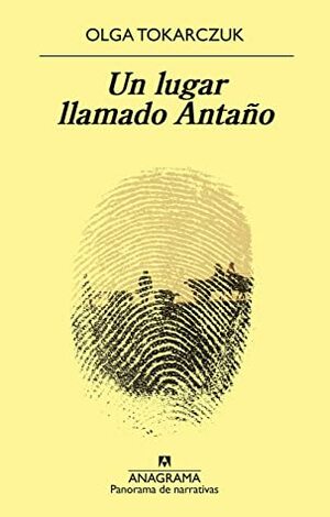 Un lugar llamado Antaño  by Olga Tokarczuk