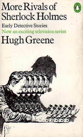 More Rivals of Sherlock Holmes: Cosmopolitan Crimes by Grant Allen, Robert Barr, Hugh Greene, Edward Phillips Oppenheim, Maurice Leblanc, Palle Rosenkrantz, Balduin Groller, Arnold Bennett, George Chetwynd Griffith, Hesketh Hesketh-Prichard, Jacques Futrelle