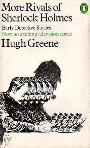 More Rivals of Sherlock Holmes: Cosmopolitan Crimes by Maurice Leblanc, Hugh Greene, Jacques Futrelle, Hesketh Hesketh-Prichard, Edward Phillips Oppenheim, Arnold Bennett, Palle Rosenkrantz, Balduin Groller, George Chetwynd Griffith, Grant Allen, Robert Barr