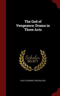 The God of Vengeance; Drama in Three Acts by Sholem Asch, Isaac Goldberg
