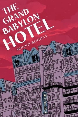 The Grand Babylon Hotel by Arnold Bennett