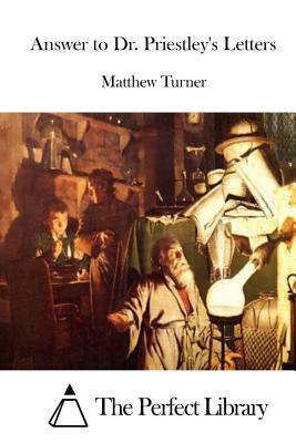 Answer to Dr. Priestley's Letters by Matthew Turner