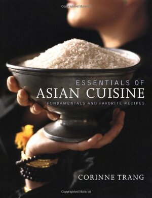 Essentials of Asian Cuisine: Fundamentals and Favorite Recipes by Corinne Trang