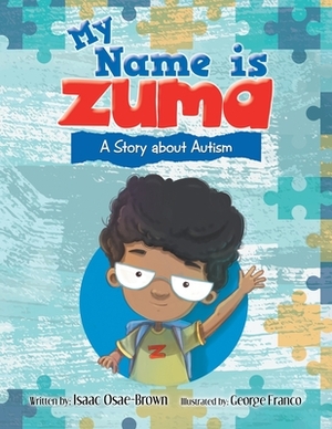 My Name Is Zuma: A Story About Autism by Isaac Osae-Brown