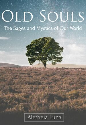 Old Souls: The Sages and Mystics of Our World by Aletheia Luna