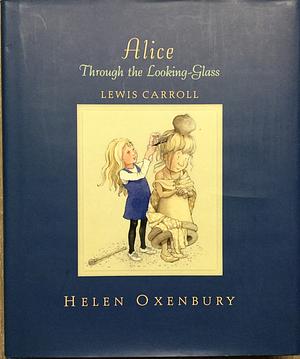 Alice Through the Looking-Glass: And What She Found There. Lewis Carroll by Lewis Carroll