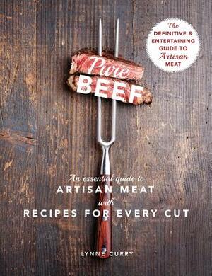 Pure Beef: An Essential Guide to Artisan Meat with Recipes for Every Cut by Lynne Curry