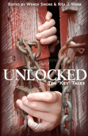 Unlocked by Gwendolyn McIntyre, Jaimey Grant, Wendy S. Swore, Kyle Borland, S.M. Carrière, Katrina Monroe, Paige Ray, Rita J. Webb, Jeanne Voelker