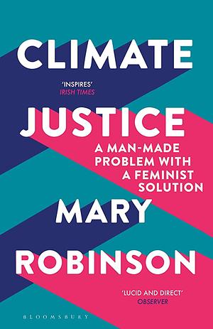Climate Justice: Hope, Resilience, and the Fight for a Sustainable Future by Mary Robinson