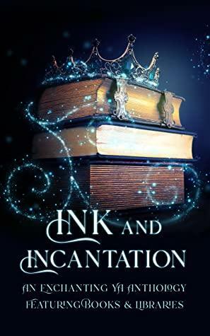 Ink and Incantation by E.V. Everest, E.V. Everest, Ben Green, K.R.S. McEntire, C.L. Cannon, Nicole Zoltack, R.L. Medina, Jamie Dalton, Maria Vermisoglou, Joy Lewis, Tricia Copeland, R.L. Perez, S. Breaker, Sudha Kuruganti, Sudha Kuruganti, Jessa Lucas, Allison Rose, Kristen S. Walker