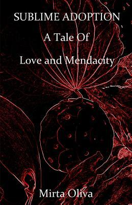 Sublime Adoption: A Tale of Love and Mendacity by M. Oliva, Mirta Oliva
