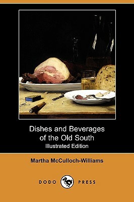 Dishes and Beverages of the Old South (Illustrated Edition) (Dodo Press) by Martha McCulloch-Williams