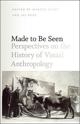 Made to Be Seen: Perspectives on the History of Visual Anthropology by Jay Ruby, Marcus Banks