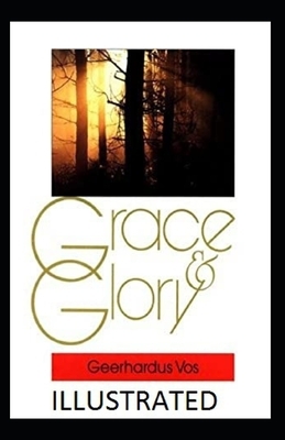 Grace and Glory Illustrated by Geerhardus Vos