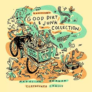 Madeline's Good Dirt & Junk Collection by Madeline Berger