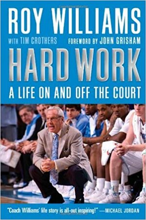 Hard Work: A Life On and Off the Court by Roy Williams
