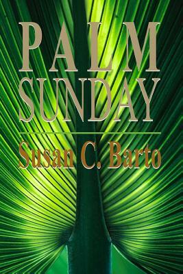 Palm Sunday by Susan C. Barto