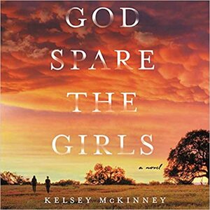 God Spare the Girls: A Novel by Kelsey McKinney