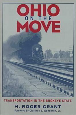 Ohio on the Move: Transportation in Buckeye State by H. Roger Grant