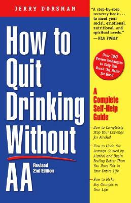 How to Quit Drinking Without Aa, Revised 2nd Edition: A Complete Self-Help Guide by Jerry Dorsman