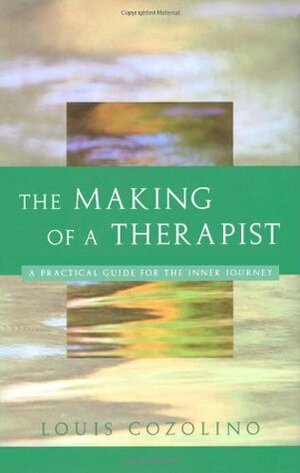The Making of a Therapist by Louis Cozolino