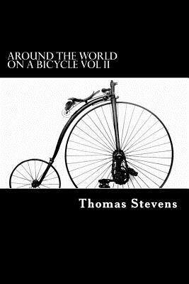 Around the World on a Bicycle Vol II: Teheran to Yokohama by Thomas Stevens