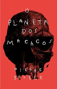 O Planeta dos Macacos by Pierre Boulle